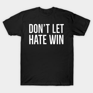 Don't Let Hate Win T-Shirt